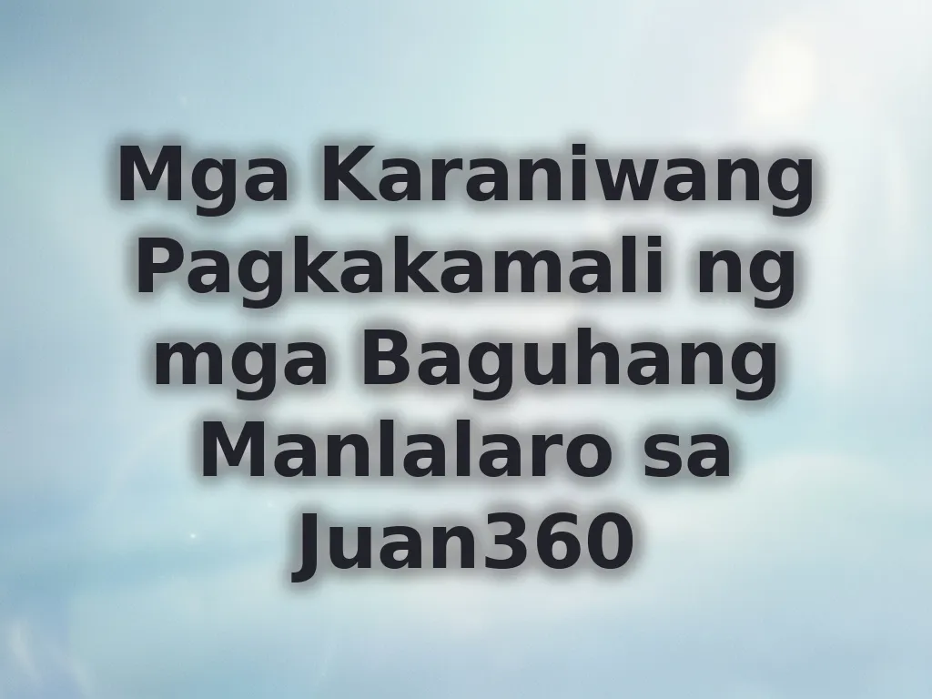 Mga Karaniwang Pagkakamali ng mga Baguhang Manlalaro sa Juan360