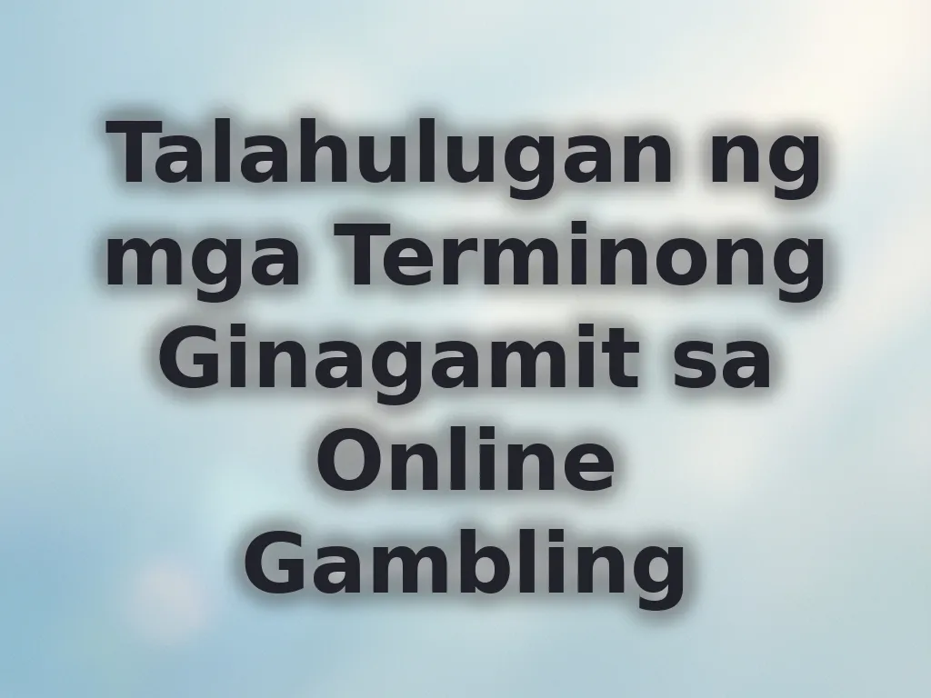 Talahulugan ng mga Terminong Ginagamit sa Online Gambling